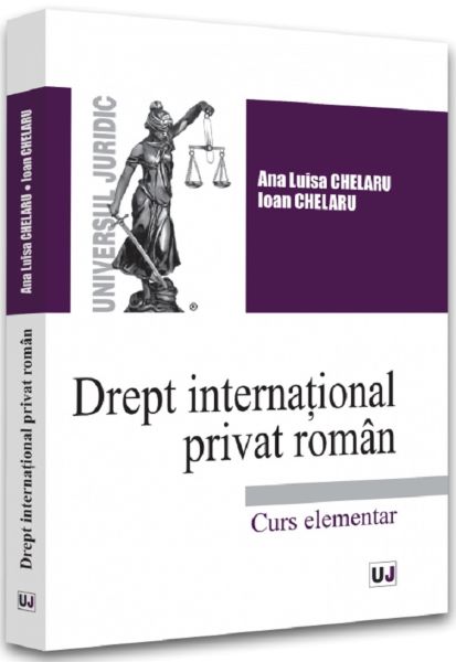Cartea Drept international privat roman. Curs elementar de Ana-Luisa Chelaru, Ioan Chelaru