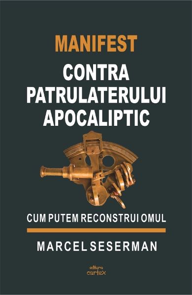 Cartea Manifest contra patrulaterului apocaliptic de Marcel Seserman