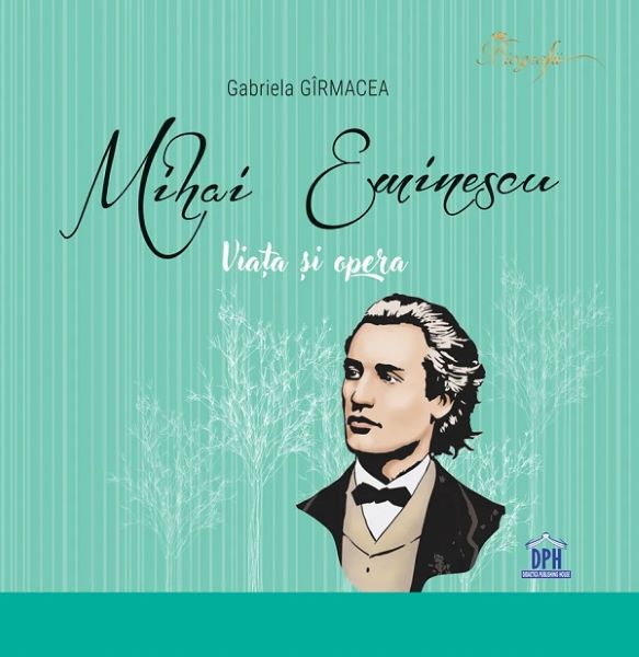 Cartea Mihai Eminescu. Viata si opera - Gabriela Girmacea