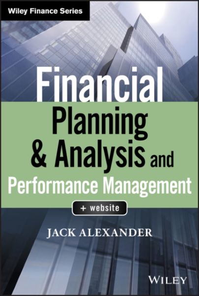 Cartea Financial Planning & Analysis and Performance Management de Jack Alexander – Editura JOHN WILEY & SONS