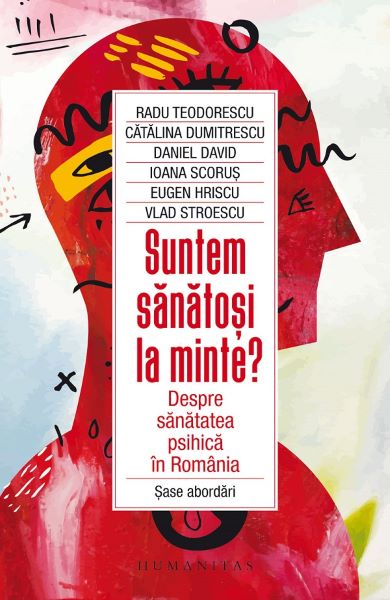 Cartea Suntem sanatosi la minte? de Radu Teodorescu, Catalina Dumitrescu, Daniel David, Ioana Scorus, Eugen Hriscu, Vlad Stroescu