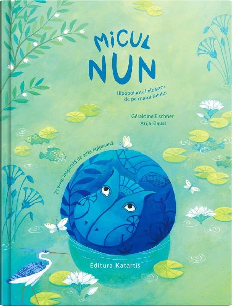 Cartea Micul Nun. Hipopotamul albastru de pe malul Nilului - Geraldine Elschner, Anja Klauss