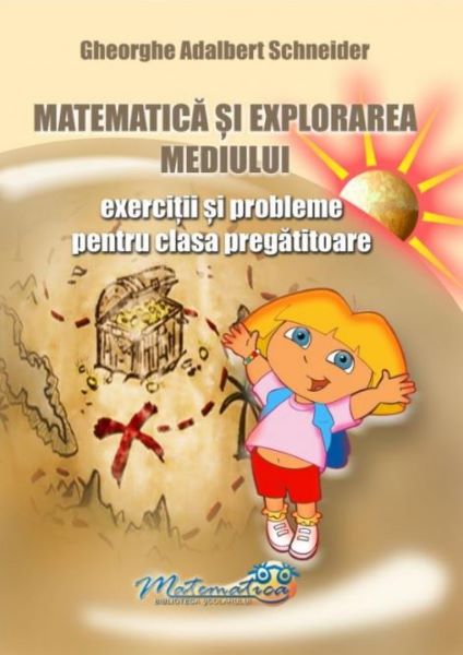 Cartea Matematica si explorarea mediului - Clasa pregatitoare - Exercitii si probleme de Gheorghe Adalbert Schneider – Editura HYPERION