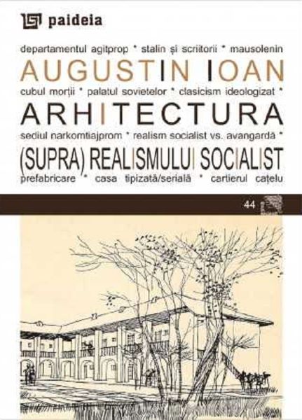 Cartea Arhitectura (supra)realismului socialist de Augustin Ioan