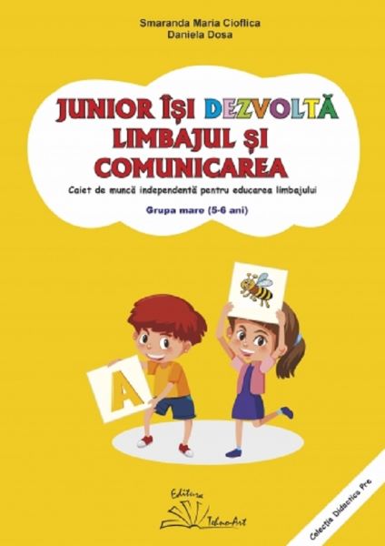 Cartea Junior isi dezvolta limbajul si comunicarea. 5-6 ani. Grupa mare de Smaranda Maria Cioflica, Daniela Dosa
