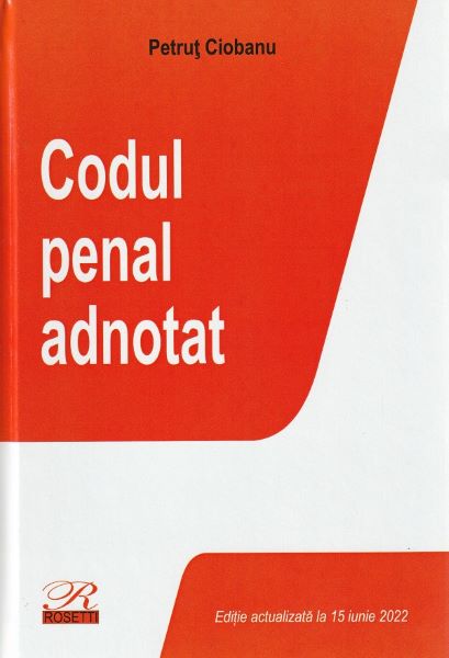 Cartea Codul penal adnotat. Act. iunie 2022 - Petrut Ciobanu