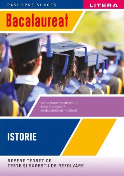 Cartea Bacalaureat. Repere teoretice, teste si sugestii de rezolvare. Istorie - Clasa 12 de Maria Mariana Gheorghe, Irina Ema Savuta, Aurel Constantin Soare