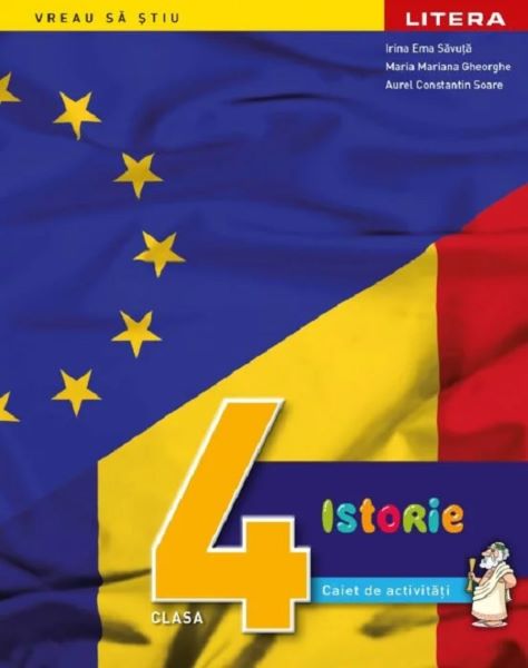 Cartea Istorie - Clasa 4 - Caiet de activitati de Maria Mariana Gheorghe, Irina Ema Savuta, Aurel Constantin Soare