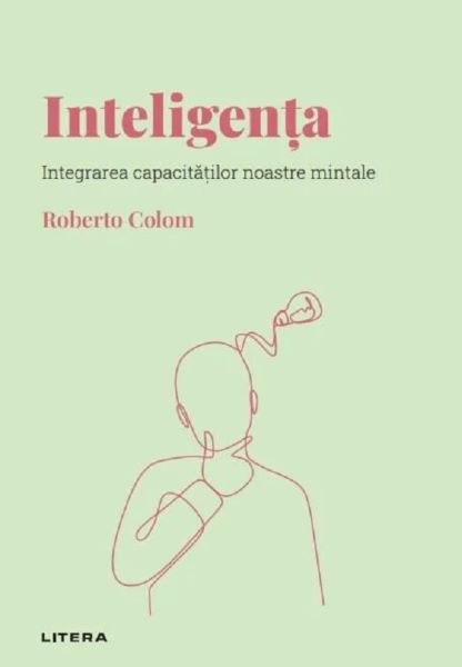 Cartea Descopera psihologia. Inteligenta. Integrarea capacitatilor noastre mintale - Roberto Colom de Roberto