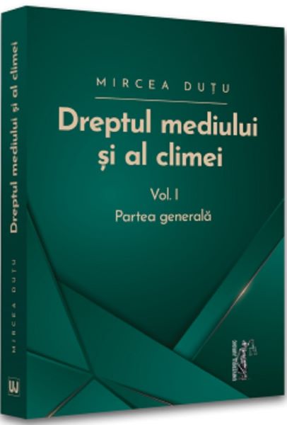 Cartea Dreptul mediului si al climei Vol 1: Partea generala de Mircea Dutu