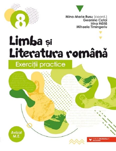 Cartea Limba si literatura romana. Exercitii practice - Clasa 8 de Mina-Maria Rusu, Geanina Cotoi, Irina Haila, Mihaela Timingeriu