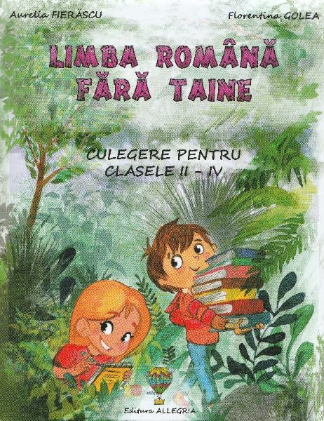 Cartea Limba romana fara taine - Clasele 2-4 - Culegere de Aurelia Fierascu, Florentina Golea