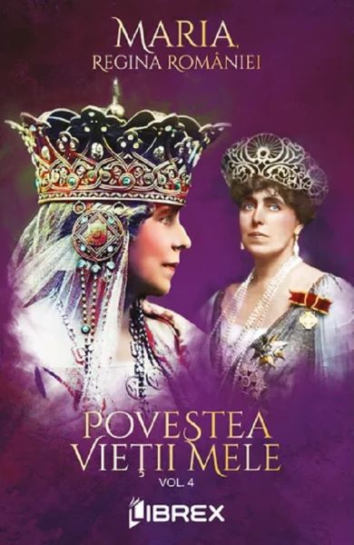 Cartea Povestea vietii mele Vol.4 de Regina Maria