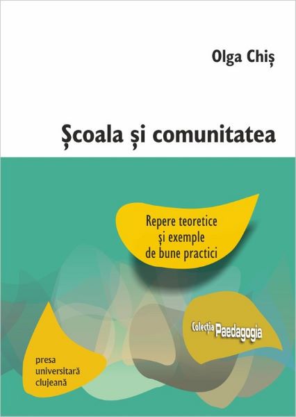 Cartea Scoala si comunitatea: Repere teoretice si exemple de bune practici de Olga Chis