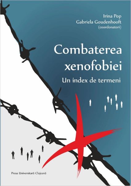 Cartea Combaterea xenofobiei: Un index de termeni de Irina Pop, Gabriela Goudenhooft – Editura PRESA UNIVERSITARA CLUJEANA