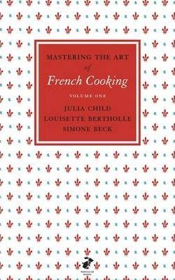 Cartea Mastering the Art of French Cooking, Vol.1 de Julia Child, Louisette Bertholle, Simone Beck