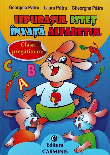 Cartea Iepurasul istet invata alfabetul - Clasa pregatitoare de Georgeta Patru, Laura Patru, Gheorghe Patru