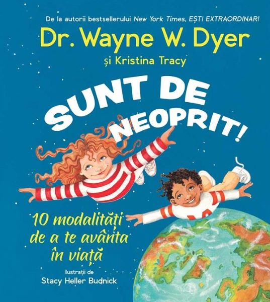 Cartea Sunt de neoprit! 10 modalitati de a te avanta in viata de Wayne W. Dyer, Kristina Tracy