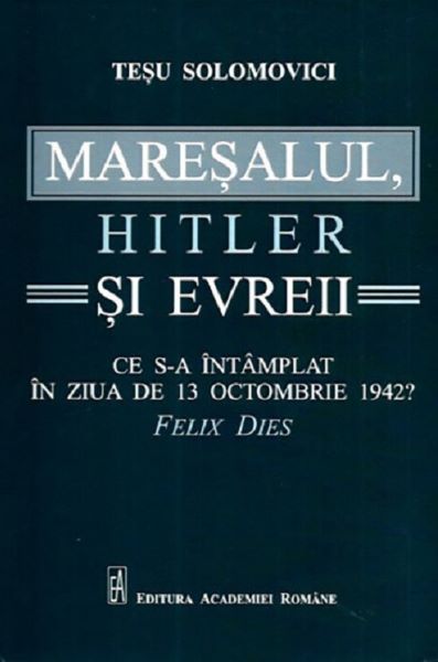 Cartea Maresalul, Hitler si evreii de Tesu Solomovici