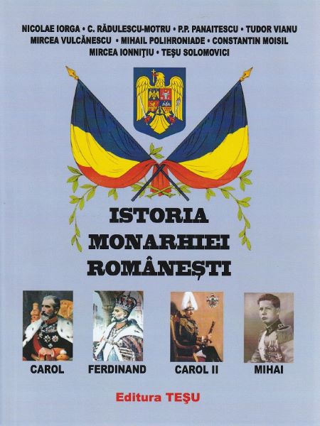 Cartea Istoria monarhiei romanesti - Nicolae Iorga, C. Radulescu-Motru, P.P. Panaitescu, Tudor Vianu, Mircea Vulcanescu, Mihail Polihroniade, Constantin Moisil de Diverși – Editura TESU