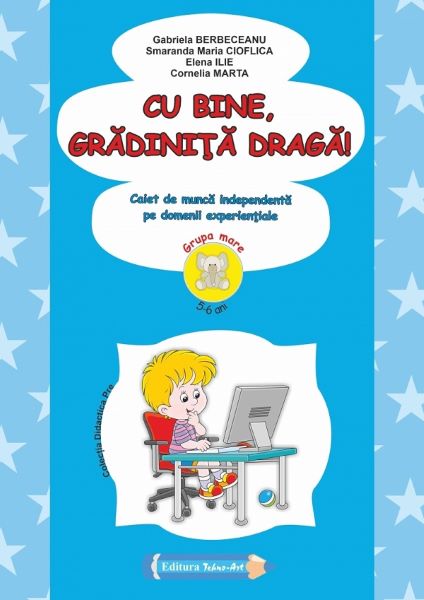 Cartea cu bine, gradinita draga! 5-6 ani grupa mare ed.2022 de Gabriela Berbeceanu, Smaranda Maria Cioflica, Elena Ilie, Cornelia Marta