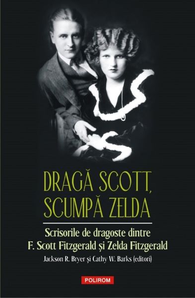 Cartea Draga Scott, scumpa Zelda - Zelda Fitzgerald, Francis Scott Fitzgerald