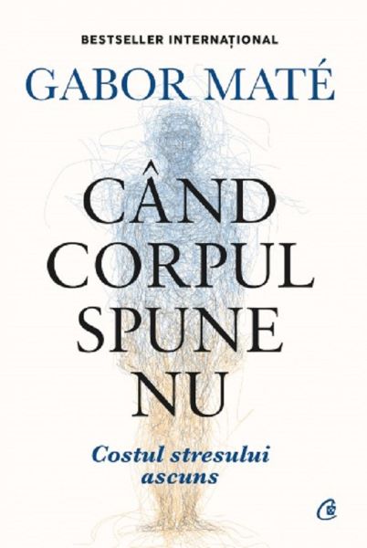 Cartea Cand corpul spune nu - Gabor Mate