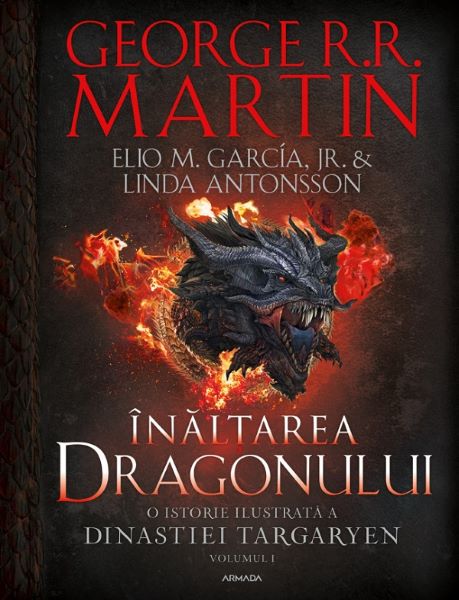 Cartea Inaltarea dragonului. O istorie ilustrata a Dinastiei Targaryen. Seria Casa Dragonului Vol.1 de George R.R. Martin, Elio M. Garcia Jr., Linda Antonsson