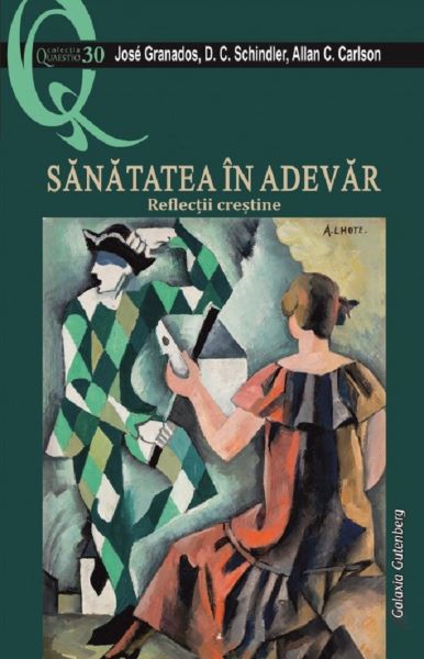 Cartea Sanatatea in adevar. Reflectii crestine de Jose Granados, D.C. Schindler, Allan C. Carlson
