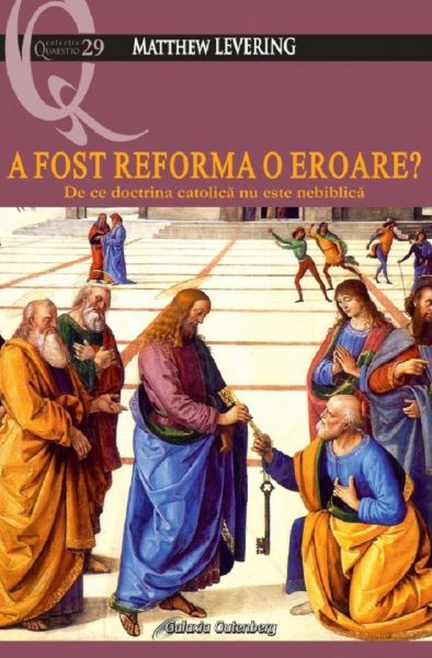 Cartea A fost reforma o eroare? de Matthew Levering – Editura GALAXIA GUTENBERG