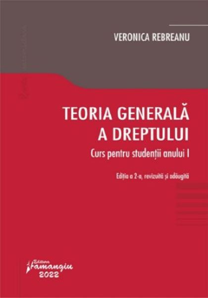 Cartea Teoria generala a dreptului. Curs pentru studentii anului I Ed.2 - Veronica Rebreanu