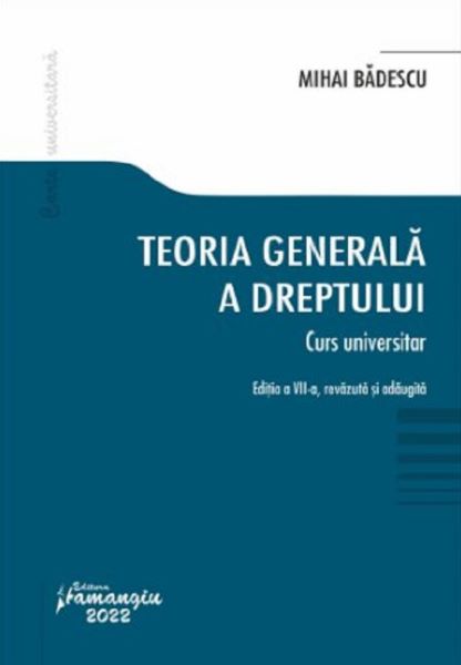 Cartea Teoria generala a dreptului. Curs universitar Ed.7 de Mihai Badescu