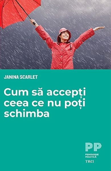 Cartea Cum sa accepti ceea ce nu poti schimba de Janna Scarlet