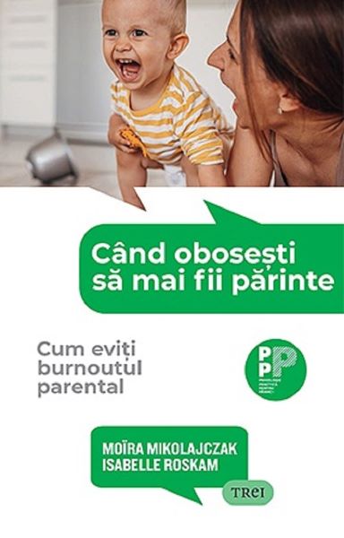 Cartea Cand obosesti sa mai fii parinte de Moira Mikolajczak, Isabelle Roskam