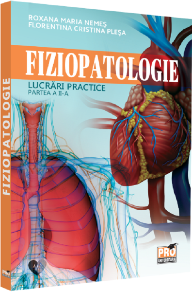 Cartea Fiziopatologie. Lucrari practice. Partea 2 - Roxana Maria Nemes, Florentina Cristina Plesa