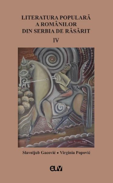 Cartea Literatura populara a romanilor din Serbia de Rasarit Vol.4 de Slavoljub Gacovic, Virginia Popovic