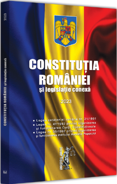Cartea Constitutia Romaniei si legislatie conexa 2023