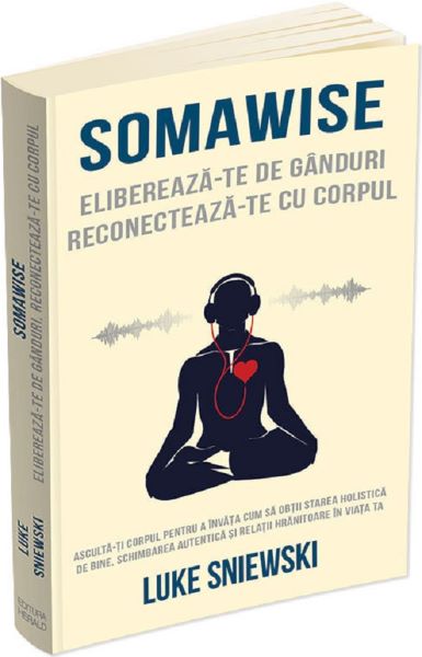 Somawise. Elibereaza-te de ganduri, reconecteaza-te cu corpul – Luke Sniewski
