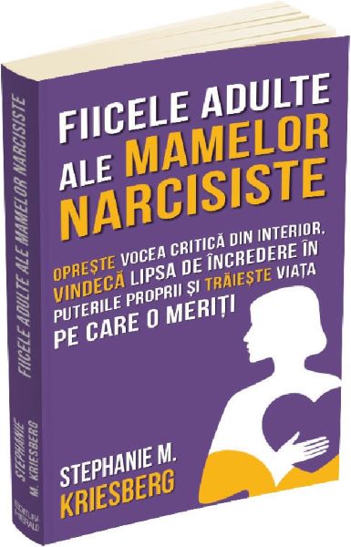Fiicele adulte ale mamelor narcisiste – Stephanie M. Kriesberg