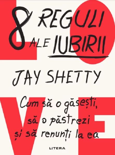Cartea 8 reguli ale iubirii. Cum sa o gasesti, sa o pastrezi si sa renunti la ea de Jay Shetty