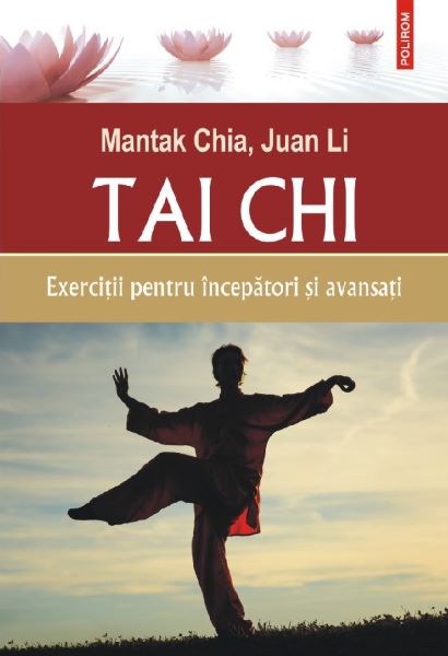 Cartea Tai Chi. Exercitii pentru incepatori si avansati de Juan Li, Mantak Chia