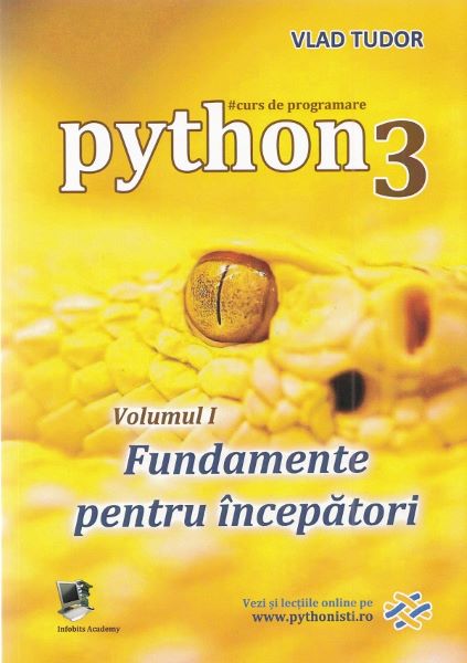 Cartea Curs de programare in Python3 Vol.1: Fundamente pentru incepatori de Vlad Tudor