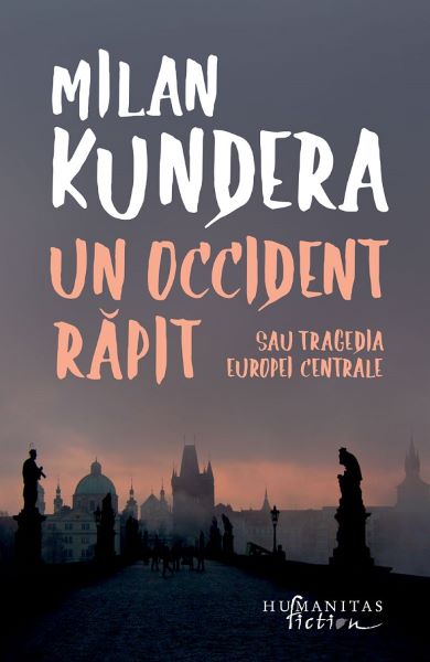 Cartea Un Occident rapit sau tragedia Europei Centrale de Milan Kundera