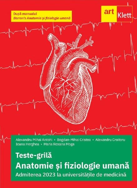 Cartea Anatomie si fiziologie umana. Teste grila pentru Admiterea la universitatile de medicina de Alexandru Croitoru, Alexandru Mihai Antohi, Bogdan Mihai Cristea, Maria Roxana Moga, Ioana Herghea