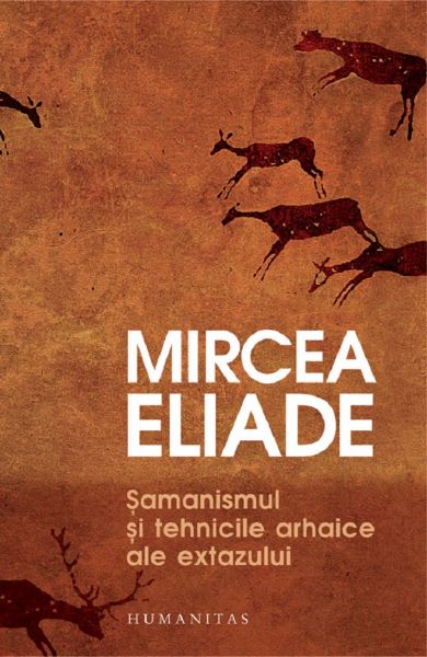Samanismul si tehnicile arhaice ale extazului – Mircea Eliade