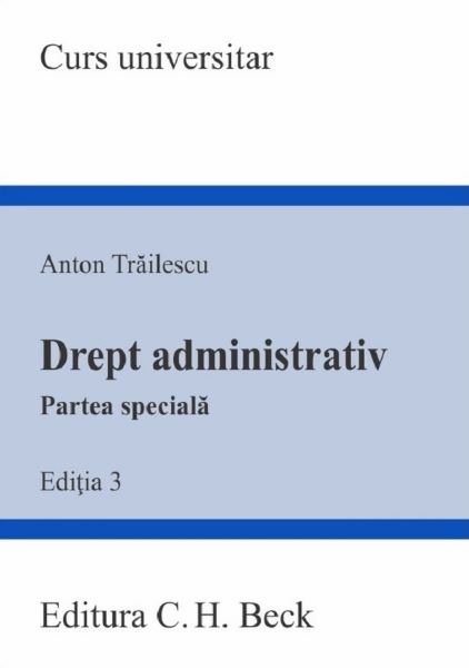Drept administrativ. Partea speciala Ed.3, Anton Trailescu – copertă