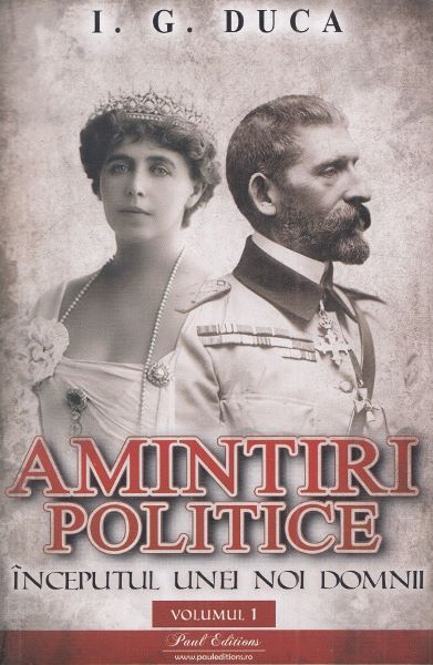 Cartea Amintiri politice Vol.1: Inceputul unei noi domnii de I.G. Duca