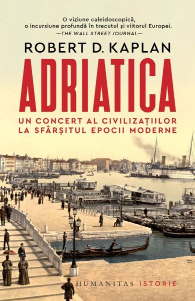 Cartea Adriatica. Un concert al civilizatiilor la sfarsitul epocii moderne de Robert D. Kaplan