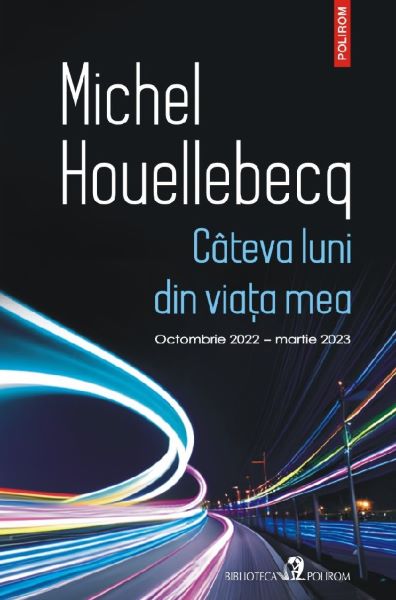 Cartea Cateva luni din viata mea. Octombrie 2022 - martie 2023 de Michel Houellebecq