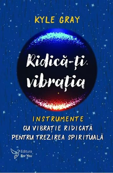Cartea Ridica-ti vibratia. Instrumente cu vibratie ridicata pentru trezirea spirituala